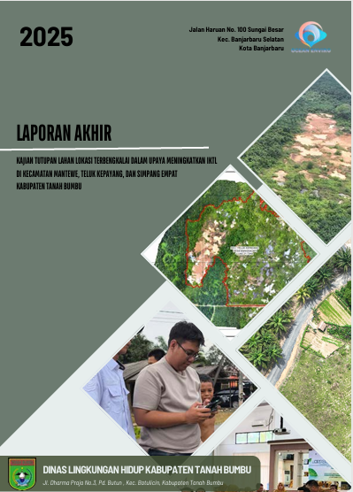 LAPORAN AKHIR KAJIAN TUTUPAN LAHAN LOKASI TERBENGKALAI DALAM UPAYA MENINGKATKAN IKTL DI KECAMATAN MANTEWE, TELUK KEPAYANG, DAN SIMPANG EMPAT KABUPATEN TANAH BUMBU TAHUN 2025